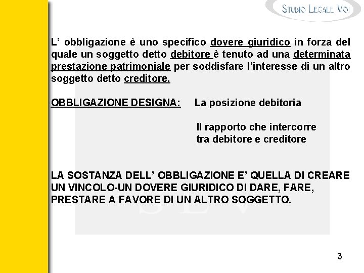 L’ obbligazione è uno specifico dovere giuridico in forza del quale un soggetto debitore