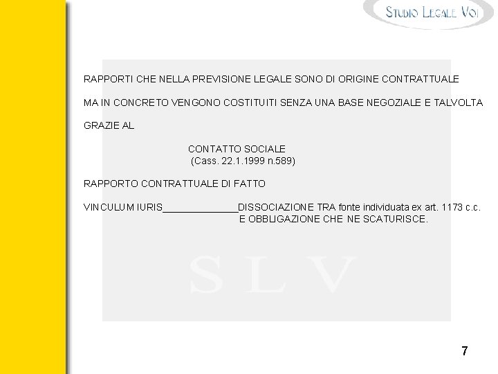 RAPPORTI CHE NELLA PREVISIONE LEGALE SONO DI ORIGINE CONTRATTUALE MA IN CONCRETO VENGONO COSTITUITI