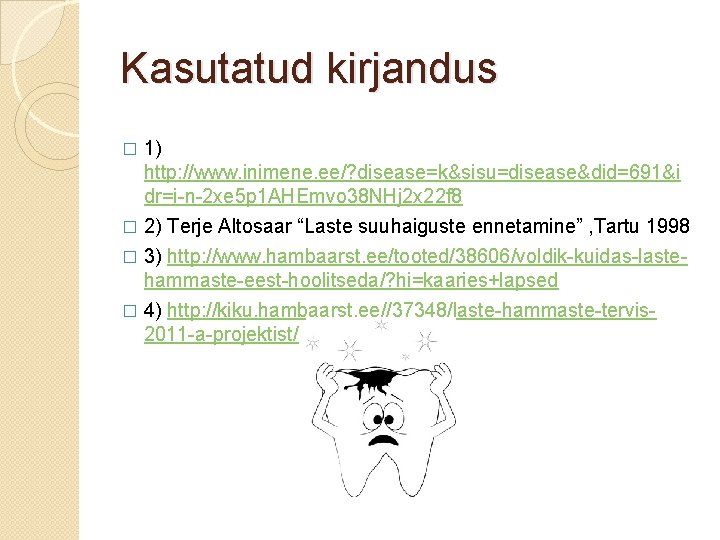 Kasutatud kirjandus 1) http: //www. inimene. ee/? disease=k&sisu=disease&did=691&i dr=i-n-2 xe 5 p 1 AHEmvo