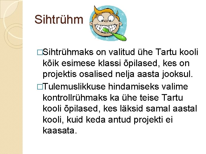 Sihtrühm �Sihtrühmaks on valitud ühe Tartu kooli kõik esimese klassi õpilased, kes on projektis