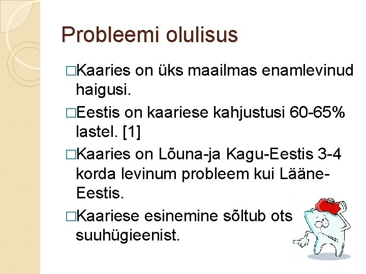 Probleemi olulisus �Kaaries on üks maailmas enamlevinud haigusi. �Eestis on kaariese kahjustusi 60 -65%