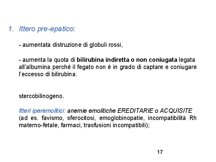 1. Ittero pre-epatico: - aumentata distruzione di globuli rossi, - aumenta la quota di