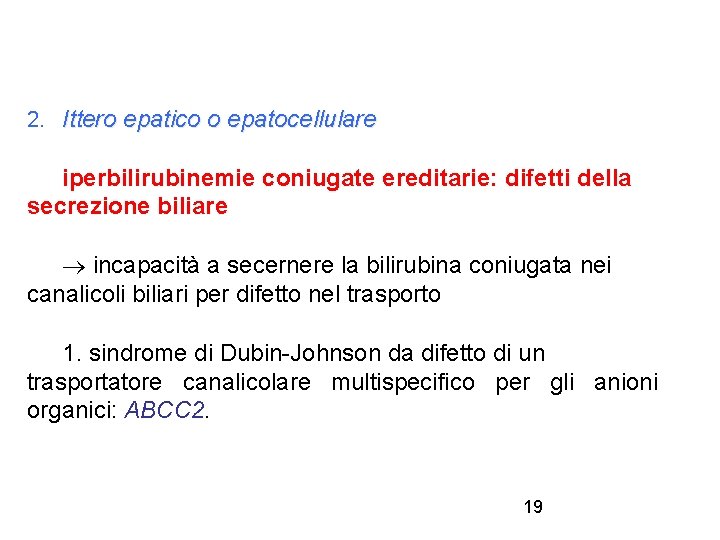 2. Ittero epatico o epatocellulare iperbilirubinemie coniugate ereditarie: difetti della secrezione biliare incapacità a