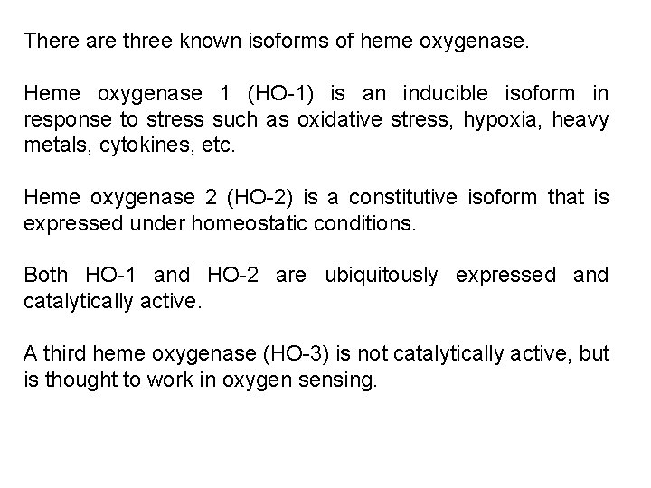 There are three known isoforms of heme oxygenase. Heme oxygenase 1 (HO-1) is an