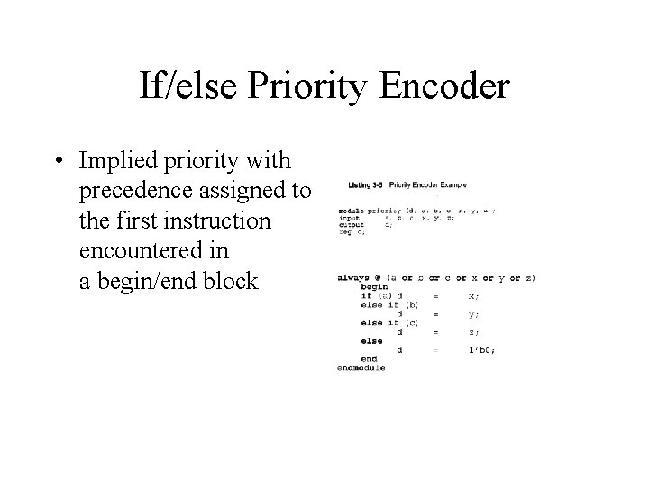 If/else Priority Encoder • Implied priority with precedence assigned to the first instruction encountered If/else Priority Encoder • Implied priority with precedence assigned to the first instruction encountered