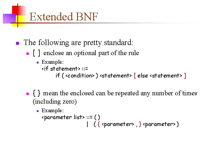 Extended BNF n The following are pretty standard: n [ ] enclose an optional