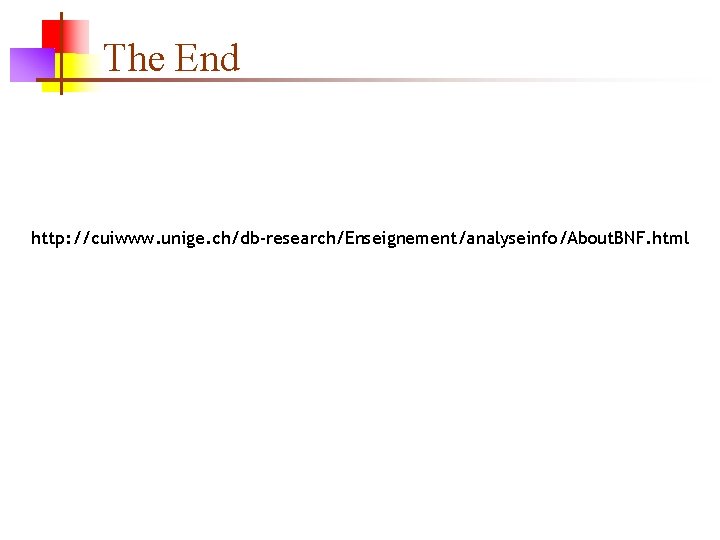 The End http: //cuiwww. unige. ch/db-research/Enseignement/analyseinfo/About. BNF. html 