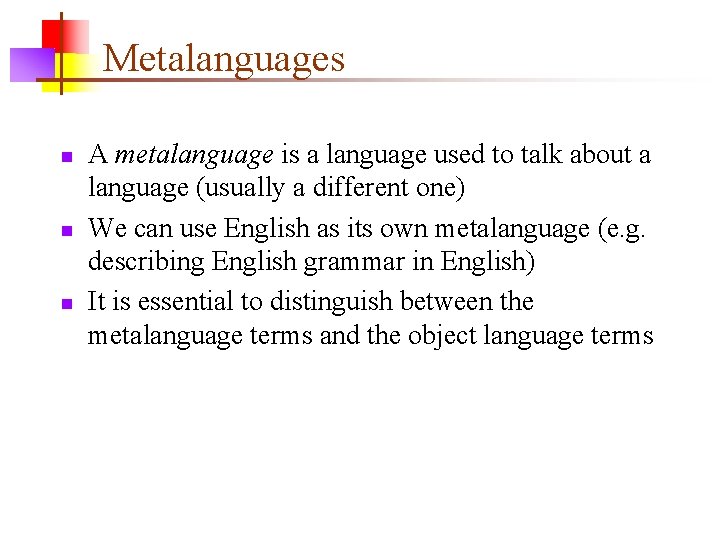 Metalanguages n n n A metalanguage is a language used to talk about a