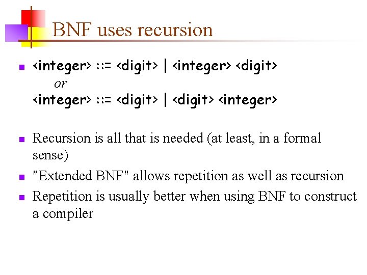 BNF uses recursion n n <integer> : : = <digit> | <integer> <digit> or