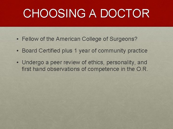 CHOOSING A DOCTOR • Fellow of the American College of Surgeons? • Board Certified CHOOSING A DOCTOR • Fellow of the American College of Surgeons? • Board Certified