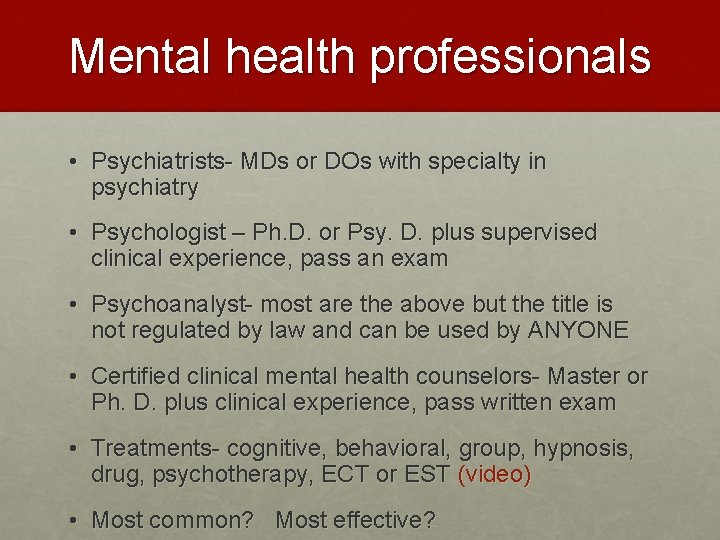 Mental health professionals • Psychiatrists- MDs or DOs with specialty in psychiatry • Psychologist Mental health professionals • Psychiatrists- MDs or DOs with specialty in psychiatry • Psychologist