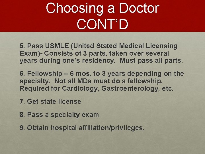 Choosing a Doctor CONT’D 5. Pass USMLE (United Stated Medical Licensing Exam)- Consists of Choosing a Doctor CONT’D 5. Pass USMLE (United Stated Medical Licensing Exam)- Consists of