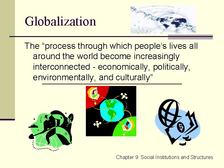 Globalization The “process through which people’s lives all around the world become increasingly interconnected