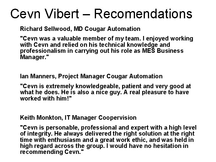 Cevn Vibert – Recomendations Richard Sellwood, MD Cougar Automation "Cevn was a valuable member