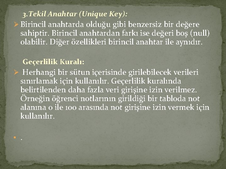 3. Tekil Anahtar (Unique Key): Ø Birincil anahtarda olduğu gibi benzersiz bir değere sahiptir.