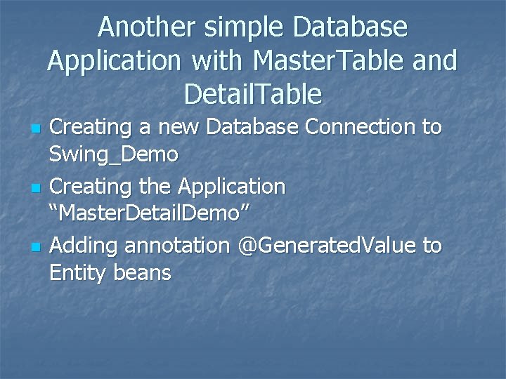 Another simple Database Application with Master. Table and Detail. Table n n n Creating