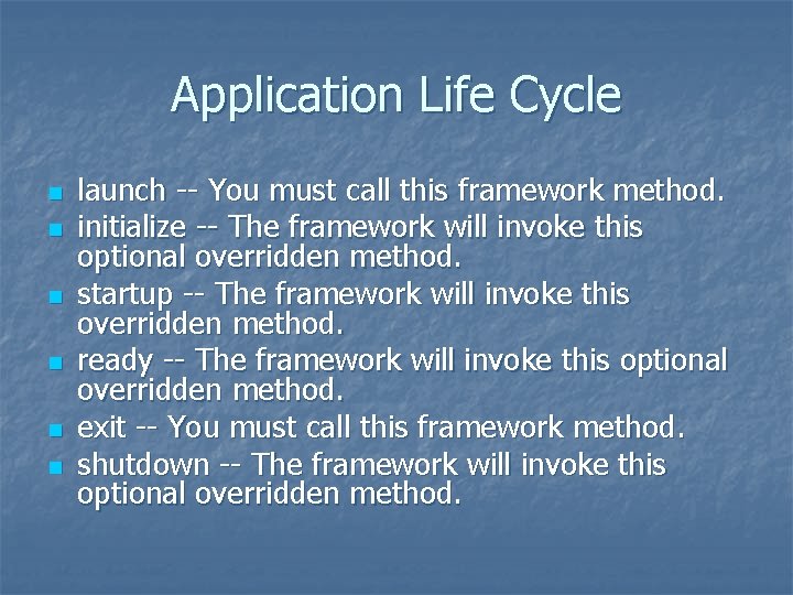 Application Life Cycle n n n launch -- You must call this framework method.