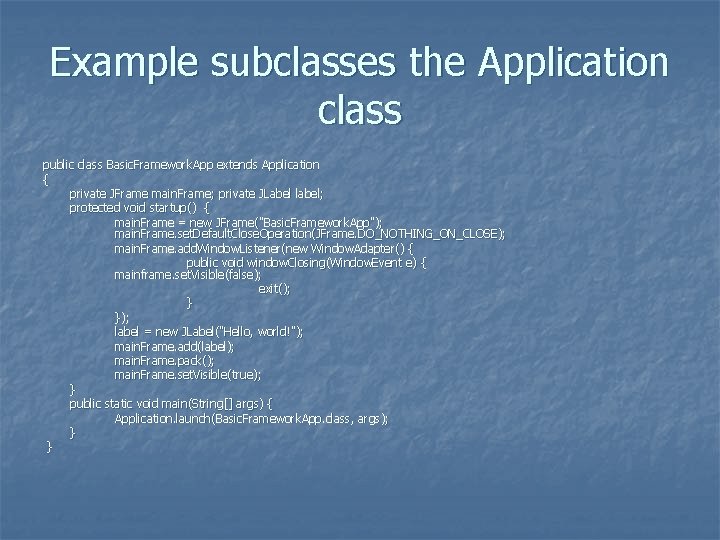 Example subclasses the Application class public class Basic. Framework. App extends Application { private