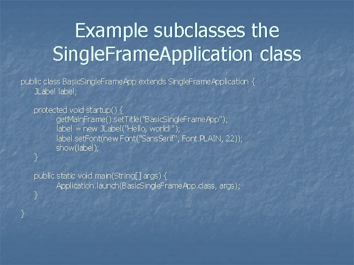 Example subclasses the Single. Frame. Application class public class Basic. Single. Frame. App extends