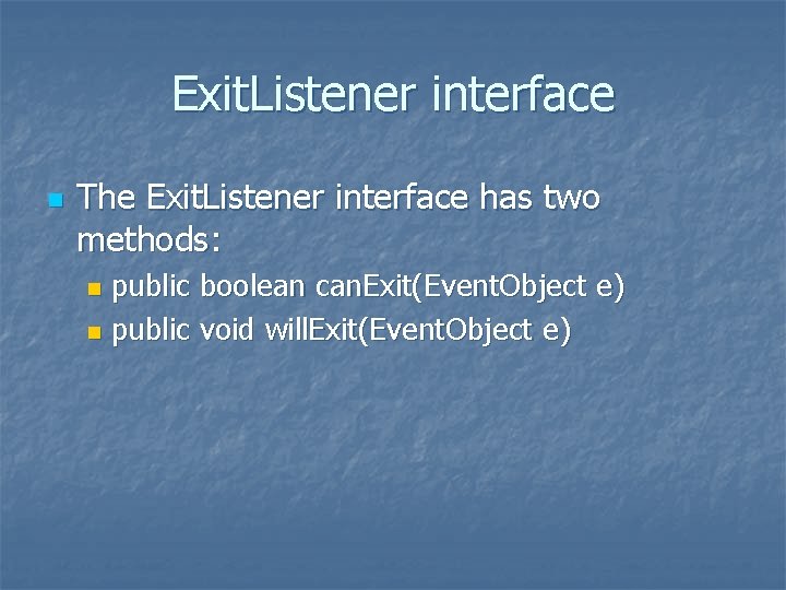Exit. Listener interface n The Exit. Listener interface has two methods: public boolean can.