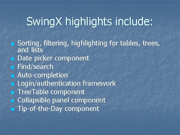 Swing. X highlights include: n n n n Sorting, filtering, highlighting for tables, trees,