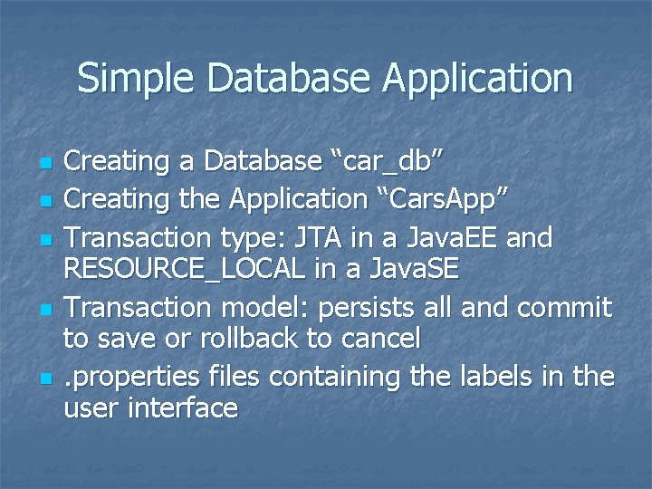 Simple Database Application n n Creating a Database “car_db” Creating the Application “Cars. App”