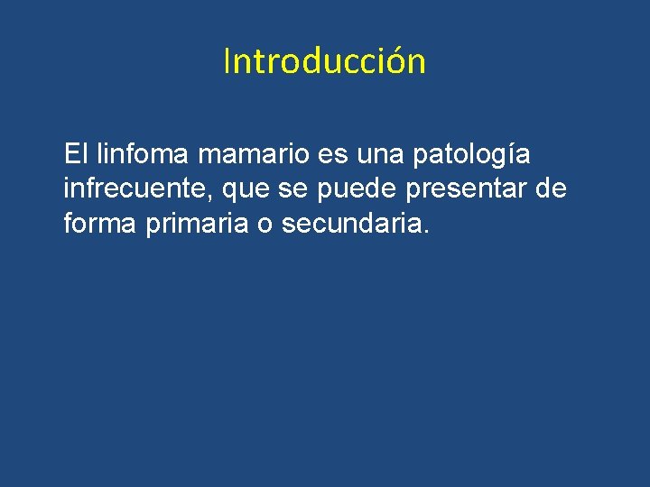 Introducción El linfoma mamario es una patología infrecuente, que se puede presentar de forma