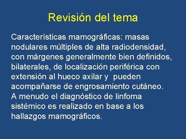 Revisión del tema Características mamográficas: masas nodulares múltiples de alta radiodensidad, con márgenes generalmente