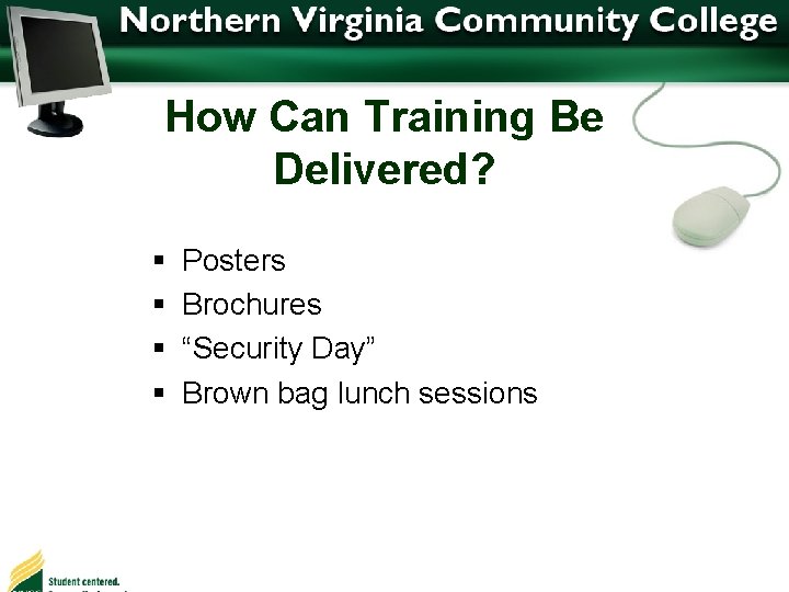 How Can Training Be Delivered? § § Posters Brochures “Security Day” Brown bag lunch