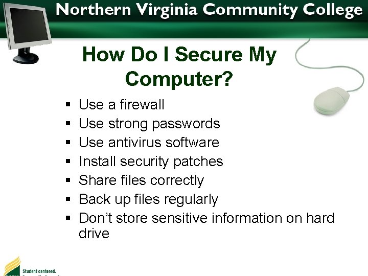How Do I Secure My Computer? § § § § Use a firewall Use