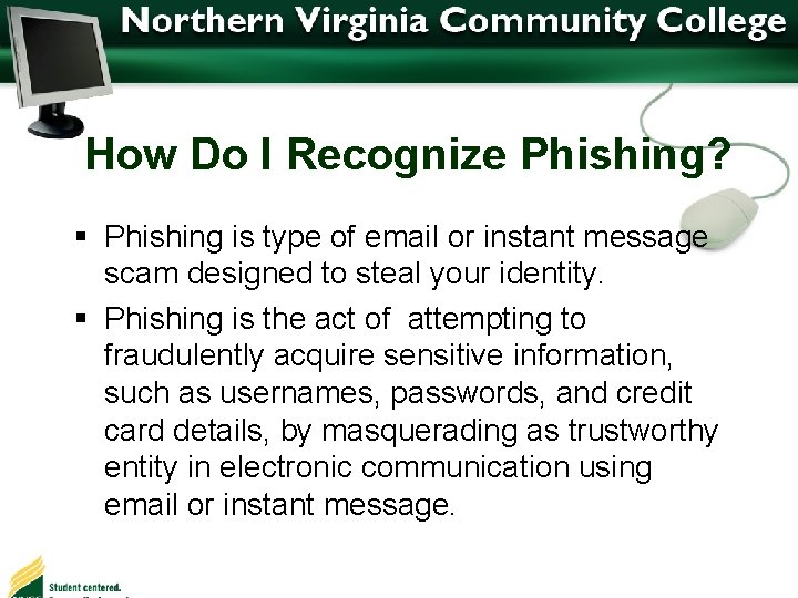 How Do I Recognize Phishing? § Phishing is type of email or instant message