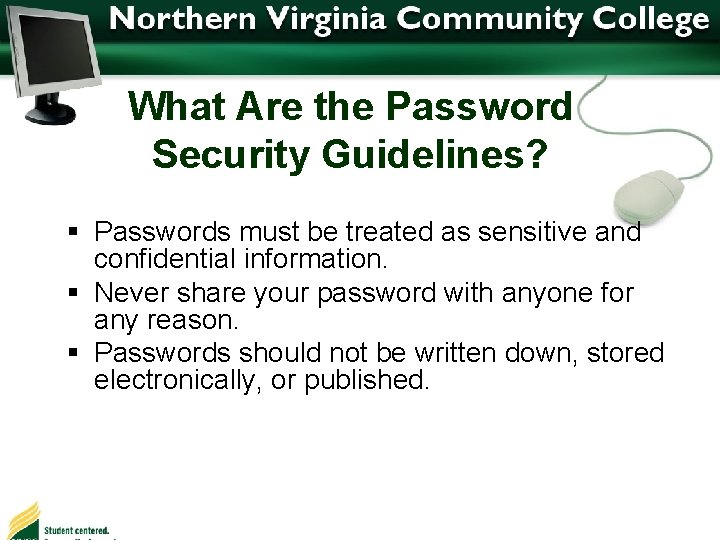 What Are the Password Security Guidelines? § Passwords must be treated as sensitive and
