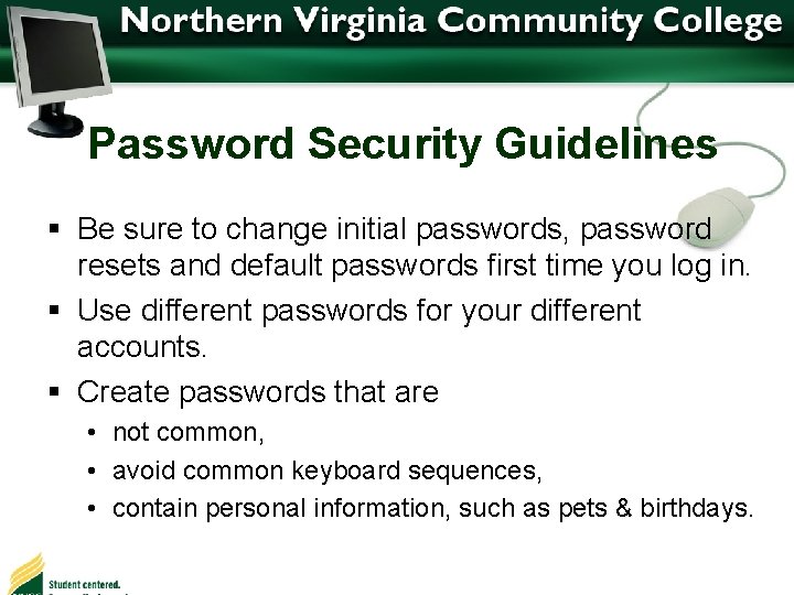 Password Security Guidelines § Be sure to change initial passwords, password resets and default