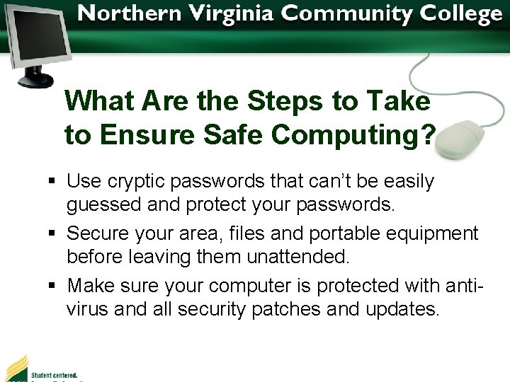 What Are the Steps to Take to Ensure Safe Computing? § Use cryptic passwords