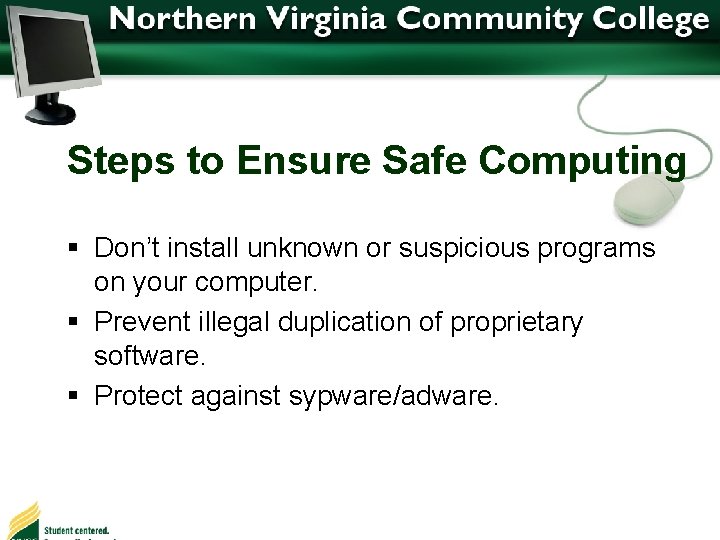 Steps to Ensure Safe Computing § Don’t install unknown or suspicious programs on your