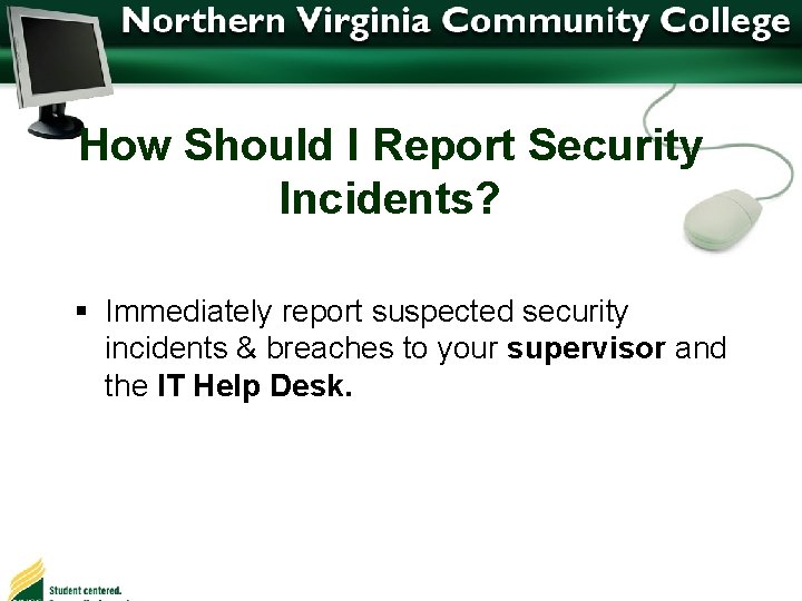 How Should I Report Security Incidents? § Immediately report suspected security incidents & breaches