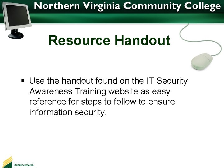 Resource Handout § Use the handout found on the IT Security Awareness Training website