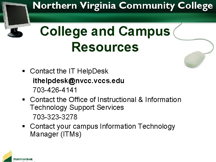 College and Campus Resources § Contact the IT Help. Desk ithelpdesk@nvcc. vccs. edu 703