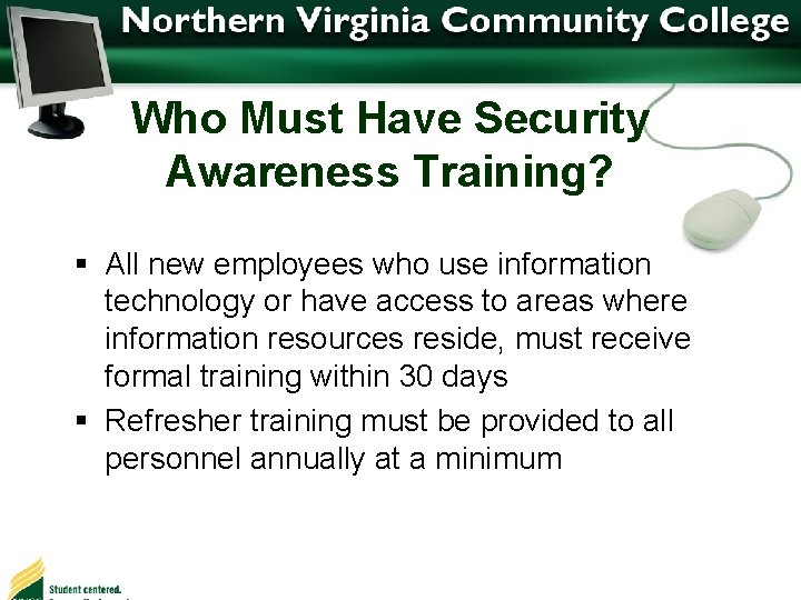 Who Must Have Security Awareness Training? § All new employees who use information technology