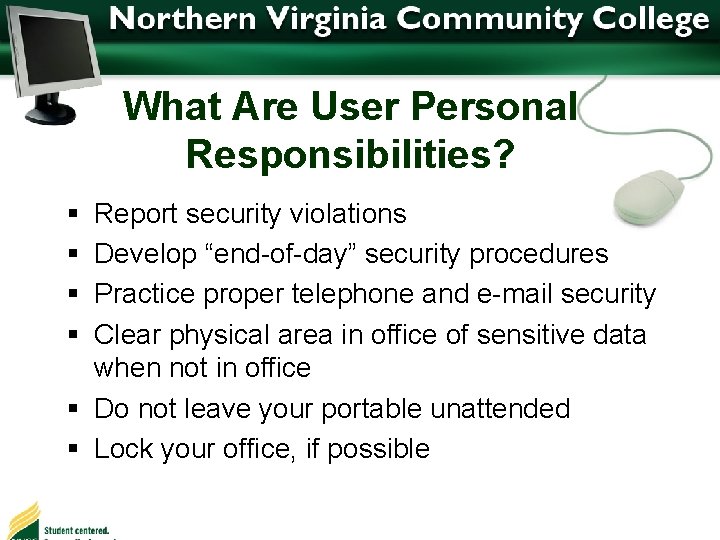 What Are User Personal Responsibilities? § § Report security violations Develop “end-of-day” security procedures