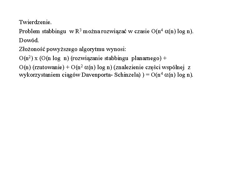 Twierdzenie. Problem stabbingu w R 3 można rozwiązać w czasie O(n 4 (n) log