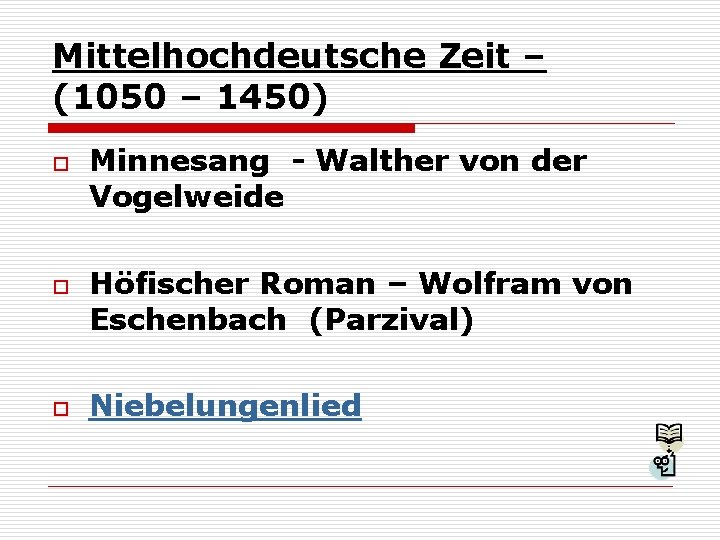Mittelhochdeutsche Zeit – (1050 – 1450) o o o Minnesang - Walther von der