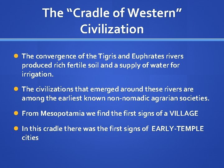 The “Cradle of Western” Civilization The convergence of the Tigris and Euphrates rivers produced