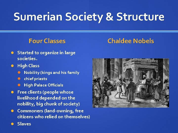 Sumerian Society & Structure Four Classes Started to organize in large societies. High Class