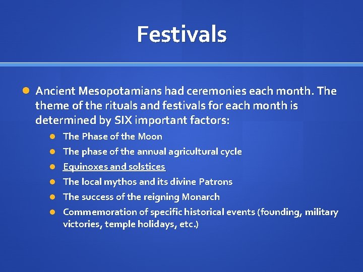 Festivals Ancient Mesopotamians had ceremonies each month. The theme of the rituals and festivals