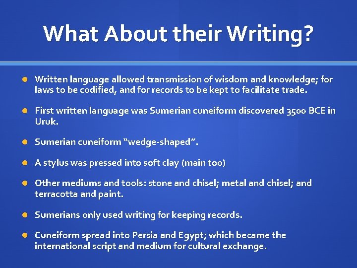 What About their Writing? Written language allowed transmission of wisdom and knowledge; for laws