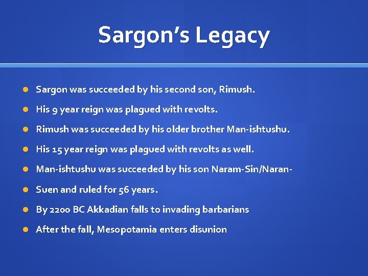 Sargon’s Legacy Sargon was succeeded by his second son, Rimush. His 9 year reign