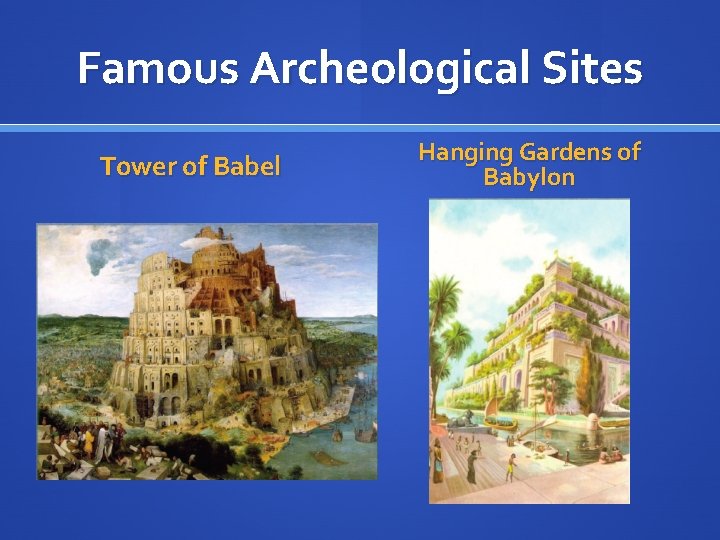 Famous Archeological Sites Tower of Babel Hanging Gardens of Babylon 