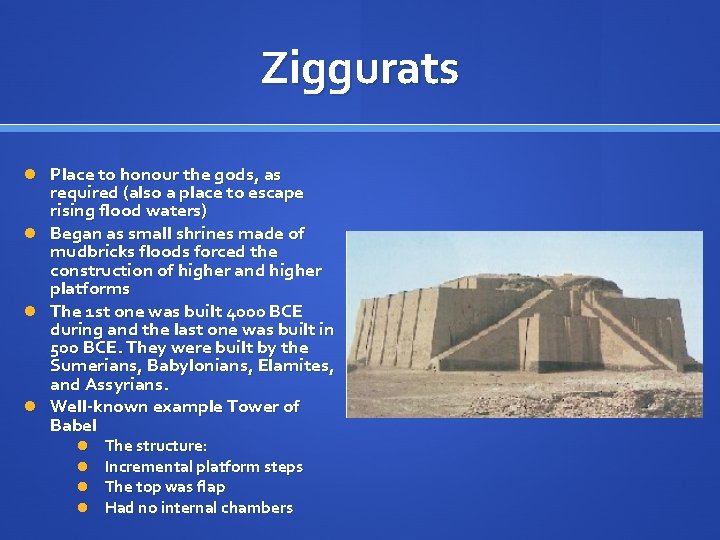 Ziggurats Place to honour the gods, as required (also a place to escape rising