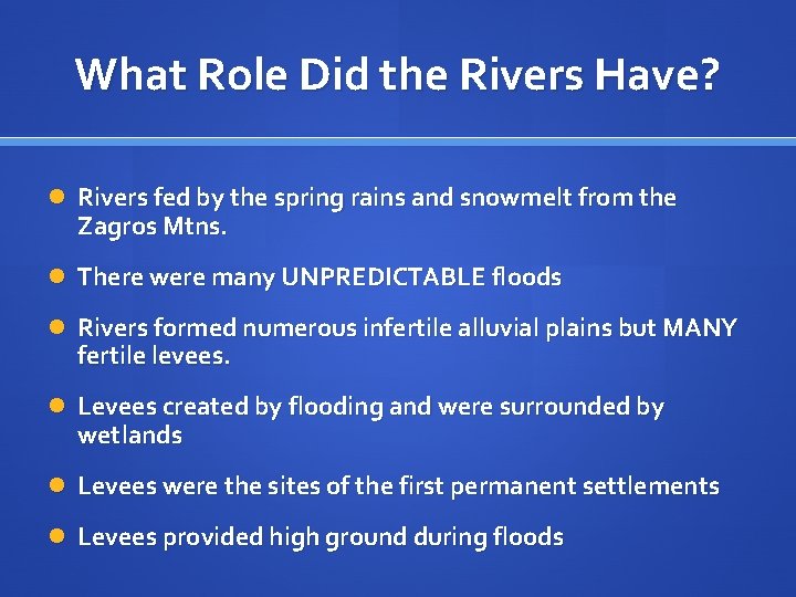 What Role Did the Rivers Have? Rivers fed by the spring rains and snowmelt